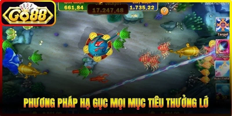 Phương pháp hạ gục mọi mục tiêu thưởng lớn từ biển sâu