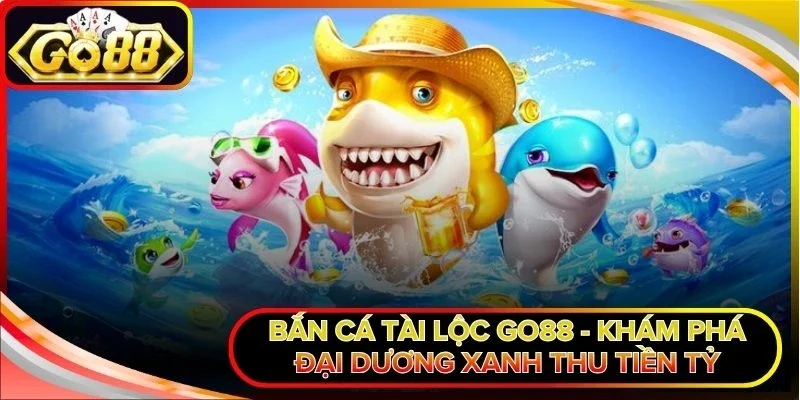 Bắn cá Tài Lộc Go88