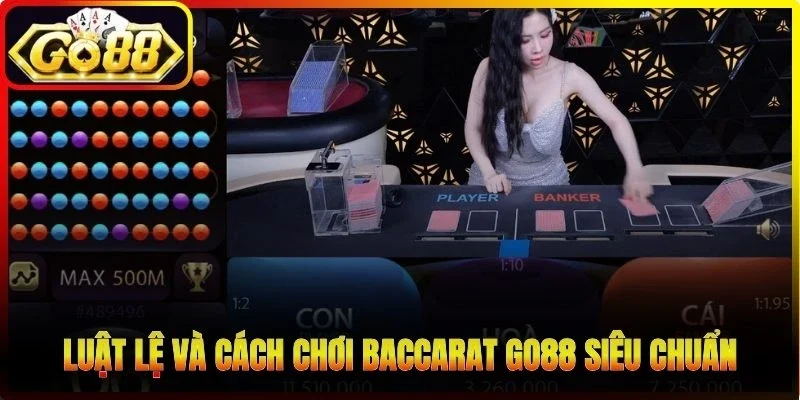 Luật lệ và cách chơi Baccarat Go88 siêu chuẩn