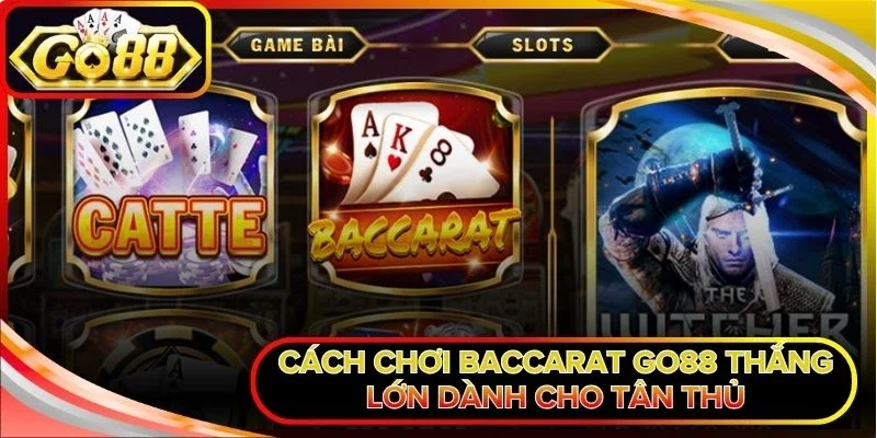 Cách chơi Baccarat Go88