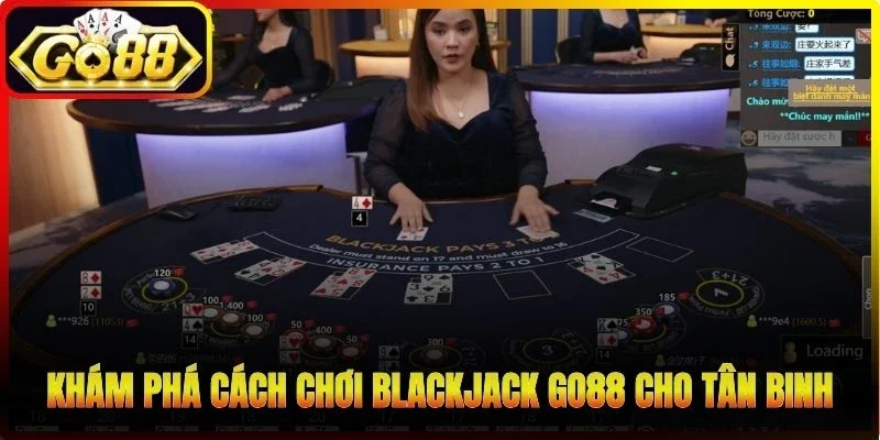 Khám phá cách chơi Blackjack Go88 cho tân binh tham khảo