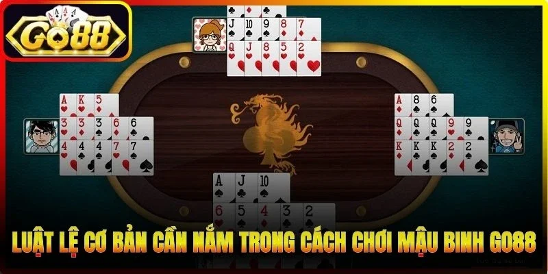 Luật lệ cơ bản cần nắm trong cách chơi Mậu Binh Go88