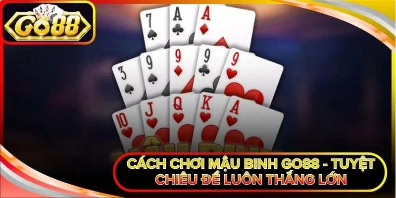 Cách chơi Mậu Binh Go88
