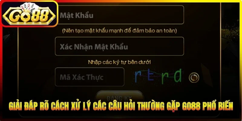 Giải đáp rõ cách xử lý các câu hỏi thường gặp Go88 phổ biến khi tham gia