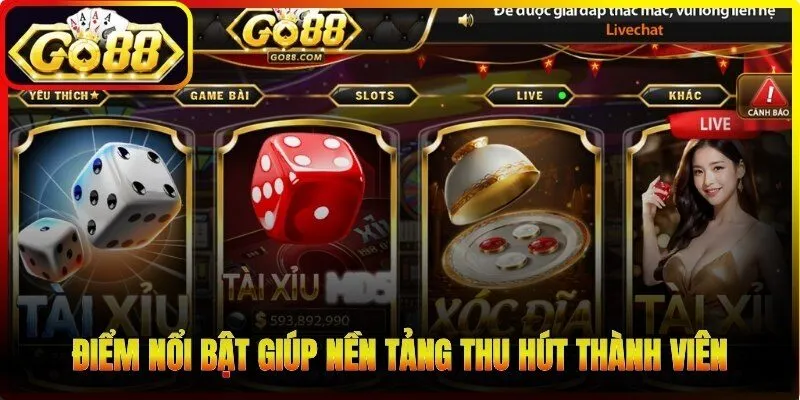 Một vài điểm nổi bật giúp nền tảng thu hút thành viên