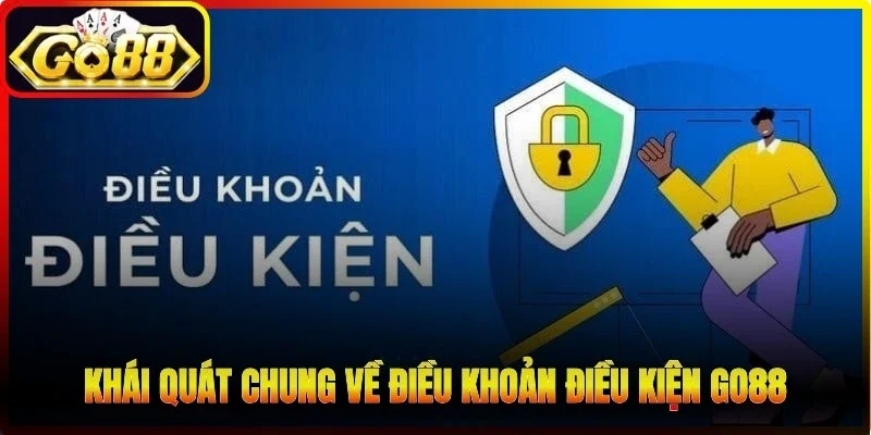 Khái quát chung về điều khoản điều kiện Go88 uy tín hiện nay