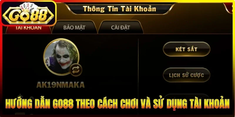 Hướng dẫn Go88 theo cách chơi và sử dụng tài khoản đúng quy trình