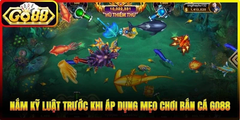 Nắm kỹ luật trước khi áp dụng mẹo chơi bắn cá Go88