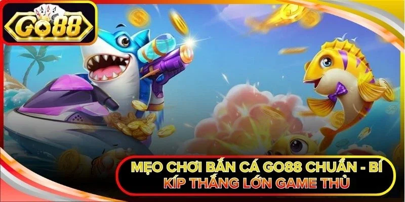 Mẹo chơi bắn cá Go88
