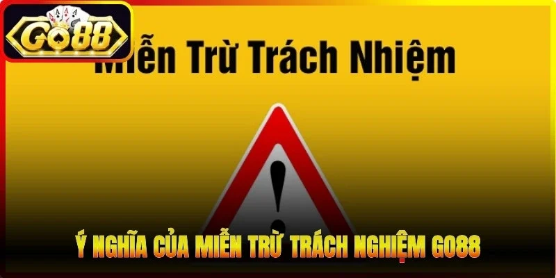 Ý nghĩa của miễn trừ trách nghiệm Go88 trên nền tảng giải trí