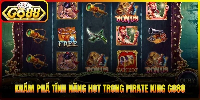 Khám phá tính năng hot trong Pirate King Go88