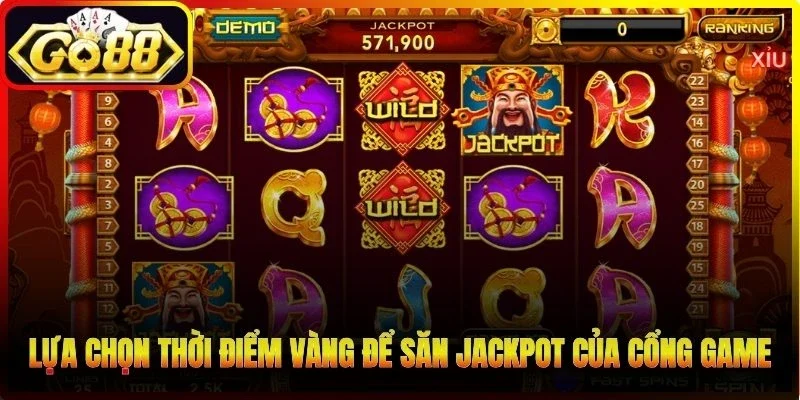 Lựa chọn thời điểm vàng để săn Jackpot của cổng game