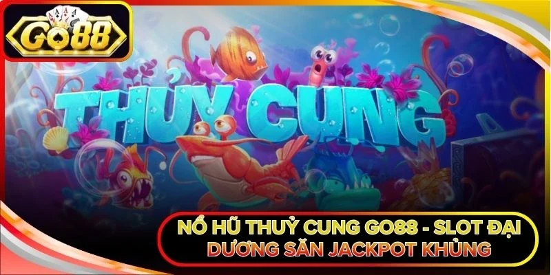 Nổ Hũ Thuỷ Cung Go88