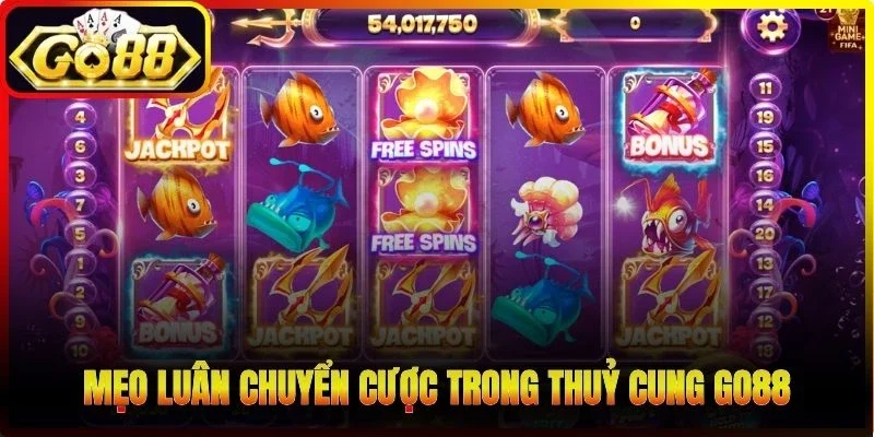 Mẹo luân chuyển cược trong Thuỷ Cung Go88