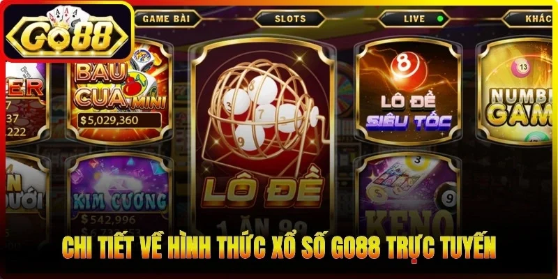 Chi tiết về hình thức xổ số Go88 trực tuyến hiện nay