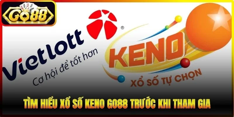 Tìm hiểu xổ số Keno Go88 trước khi tham gia